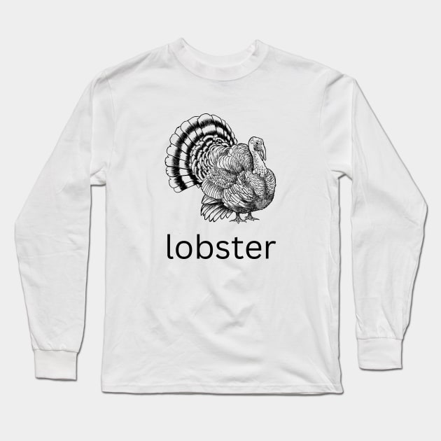 turkey lobster Long Sleeve T-Shirt by cloudviewv2